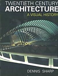 Twentieth Centuty Architecture: A Visual History (Hardcover)