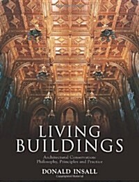 Living Buildings: Architectural Conservation, Philosophy, Principles and Practice (Hardcover)