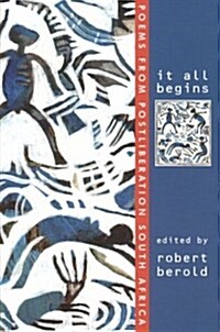 It All Begins: Poems from Postliberation South Africa (Paperback)