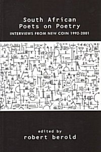 South African Poets on Poetry: Interviews from New Coin 1992-2001 (Paperback)