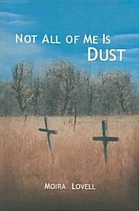 Not All Of Me Is Dust (Paperback)