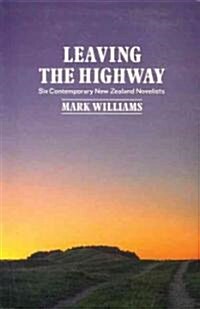 Leaving the Highway: Six Contemporary New Zealand Novelists (Paperback)