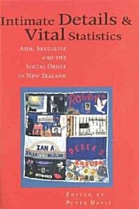 Intimate Details and Vital Statistic: AIDS, Sexuality and the Social Order in New Zealand (Paperback)