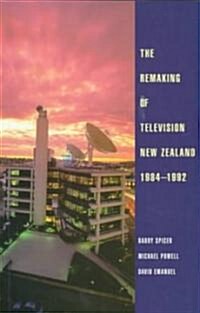 The Remaking of Television New Zealand 1984-1992 (Paperback)