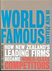 World Famous in New Zealand: How New Zealands Leading Firms Became World-Class Competitors (Paperback)