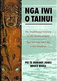 Nga Iwi O Tainui: The Traditional History of the Tainui People/Nga Koorero Tuku Iho O Nga Tuupuna (Paperback, Revised)