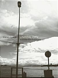 Unreal City: A Chinese Poet in Auckland: Selected Poetry and Prose of Yang Lian (Paperback)