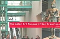 The Asian Art Museum : Chong-Moon Lee Center for Asian Art and Culture (Paperback, illustrated ed)