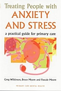 Treating People with Anxiety and Stress : A Practical Guide for Primary Care (Paperback, 1 New ed)