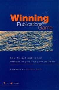 Winning the Publications Game : How to Get Published without Neglecting Your Patients (Paperback)