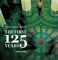 The University of Auckland: The First 125 Years (Paperback)