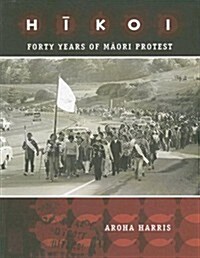 Hikoi: Forty Years of Maori Protest (Paperback)
