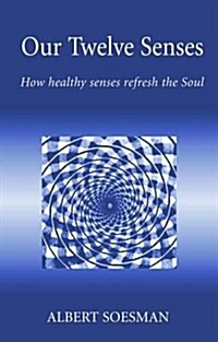 Our Twelve Senses : How Healthy Senses Refresh the Soul (Paperback, New edition)