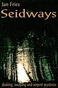 Seidways : Shaking, Swaying & Serpent Mysteries (Paperback)