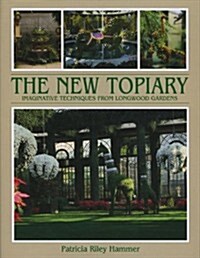 New Topiary: Imaginative Techniques from Longwood Gardens (Hardcover, 2 Revised edition)