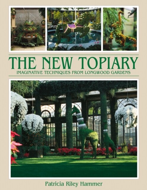 New Topiary : Imaginative Techniques from Longwood Gardens (Hardcover, 2nd Revised edition)