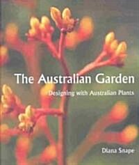 The Australian Garden : Designing with Australian Plants (Hardcover)