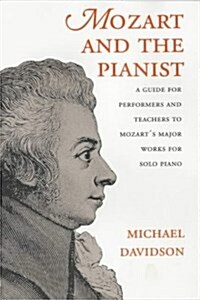 Mozart and the Pianist: A Guide for Performers and Teachers to Mozarts Major Works for Solo Piano (Paperback)