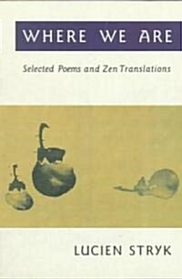 Where We are : Selected Poems and Zen Translations (Paperback)