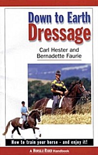 Down to Earth Dressage : How to Train Your Horse - and Enjoy it! (Paperback)