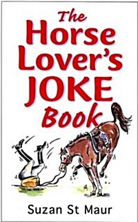 The Horse Lovers Joke Book : Over 400 Gems of Horse-related Humour (Paperback)