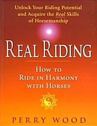 Real Riding : How to Ride in Harmony with Horses (Paperback)