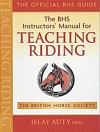 The BHS Instructors Manual for Teaching Riding (Paperback)