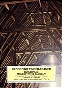 Recording Timber-Framed Buildings : An Illustrated Glossary (Paperback, 2 ed)
