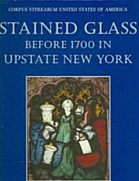 Stained Glass Before 1700 in Upstate New York (Hardcover)