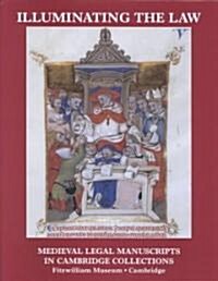 Illuminating the Law: Legal Manuscripts in Cambridge Collections (Hardcover)