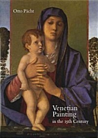 Venetian Painting in the Fifteenth Century: Jacopo, Gentile and Giovanni Bellini and Andrea Mantegna (Hardcover)