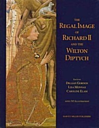 The Regal Image of Richard II and the Wilton Diptych (Hardcover)