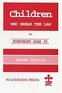 Children Who Break the Law : Or Everybody Does it (Paperback)