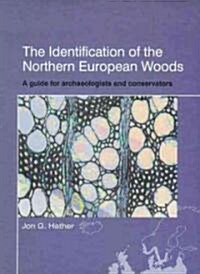 The Identification of Northern European Woods : A Guide for Archaeologists and Conservators (Hardcover)
