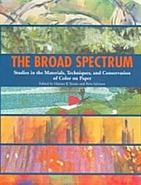 The Broad Spectrum: Studies in the Materials, Techniques, and Conservation of Color on Paper (Hardcover)