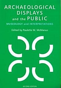 Archaeological Displays and the Public : Museology and Interpretation, Second Edition (Paperback, 2 ed)