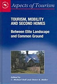 Tourism, Mobility and Second Homes: Between Elite Landscape and Common Ground (Hardcover)