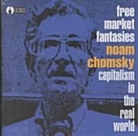 Free Market Fantasies: Capitalism in the Real World (Audio Cassette)