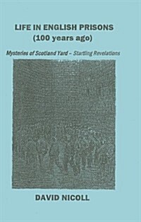 Life in English Prisons (100 Years Ago): Mysteries of Scotland Yard - Startling Revelations (Paperback)