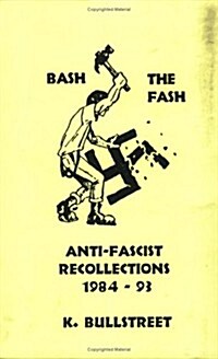 Bash the Fash: Anti-Fascist Recollections 1984-93 (Paperback)