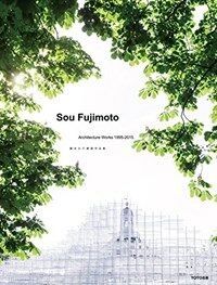 Sou Fujimoto : architecture works 1995-2015