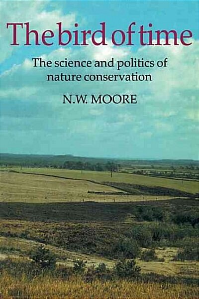 The Bird of Time : The Science and Politics of Nature Conservation - A Personal Account (Paperback)