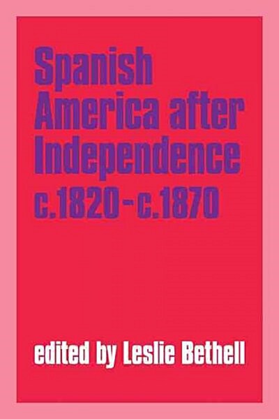 Spanish America after Independence, c.1820–c.1870 (Paperback)