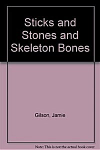 Sticks and Stones and Skeleton Bones (Hardcover)