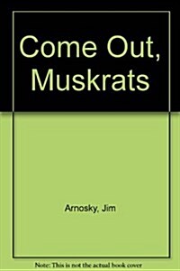 Come Out, Muskrats (Paperback, Reprint)