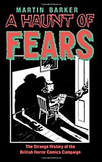 A Haunt of Fears: The Strange History of the British Horror Comics Campaign (Paperback)