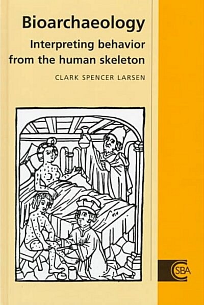 Bioarchaeology : Interpreting Behavior from the Human Skeleton (Hardcover)