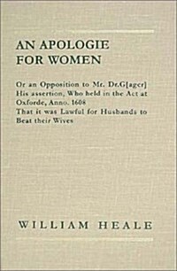 An Apologie for Women, Or, an Opposition to Mr. Dr. G. His Assertion, Who Held in the Act at Oxforde, Anno 1608, That It Was Lawfull for Husbands to (Hardcover)