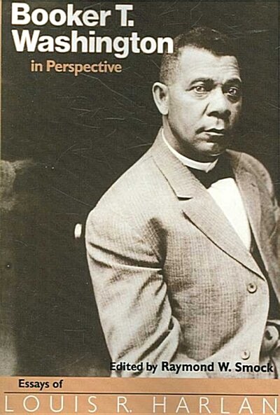 Booker T. Washington in Perspective: Essays of Louis R. Harlan (Paperback)