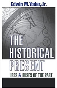 The Historical Present: Uses and Abuses of the Past (Paperback)